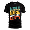 LETICIA TP88-K4-229–Personalized Funny Quote Apparel “Life Without NAME Would Be Boring”