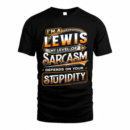 LEWIS TT88-K6-229 – Personalized Funny Sarcasm Apparel "My Level Of Sarcasm Depends On Your Stupidity"