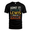 LEWIS HH88-K2–Personalized Funny Quote Apparel “Life Without NAME Would Be Boring”
