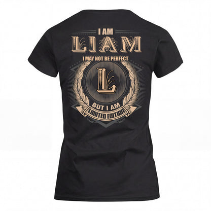 LIAM 2K-101–Personalized Name Quote Apparel “I Am NAME May Not Be Perfect But I Am Limited Edition”