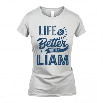 LIAM HH88-K2–Personalized Name Quote T-Shirt Life Is Better With Unisex Gift