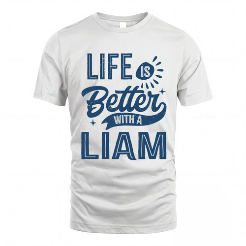 LIAM HH88-K2–Personalized Name Quote T-Shirt Life Is Better With Unisex Gift