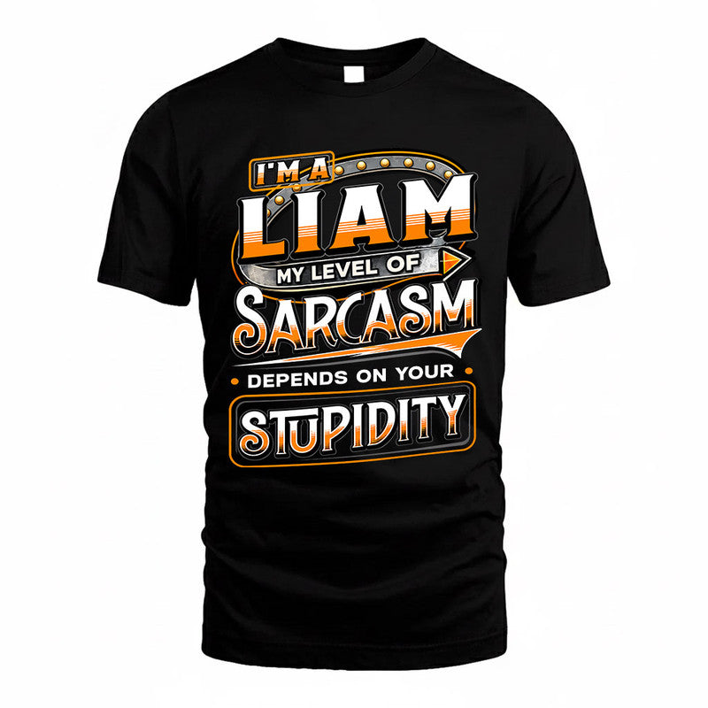 LIAM TT88-K6-229 – Personalized Funny Sarcasm Apparel "My Level Of Sarcasm Depends On Your Stupidity"