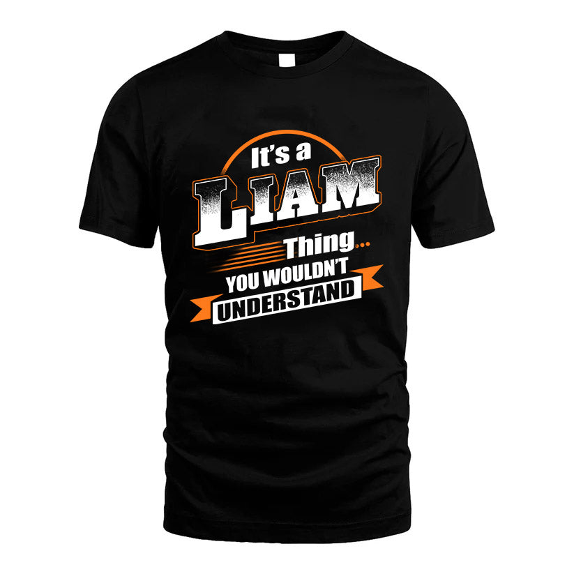 LIAM HH88-K2-107–Personalized Name Quote Apparel “It’s a/an NAME Thing You Wouldn’t Understand”