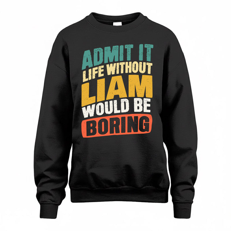 LIAM TP88-K4-229–Personalized Funny Quote Apparel “Life Without NAME Would Be Boring”