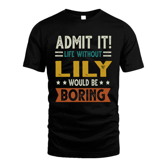LILY HH88-K2–Personalized Funny Quote Apparel “Life Without NAME Would Be Boring”