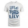 LILY HH88-K2–Personalized Name Quote T-Shirt Life Is Better With Unisex Gift