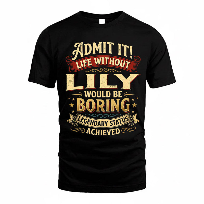 LILY TP65-K5-268–Personalized Funny Quote Apparel “Life Without NAME Would Be Boring”