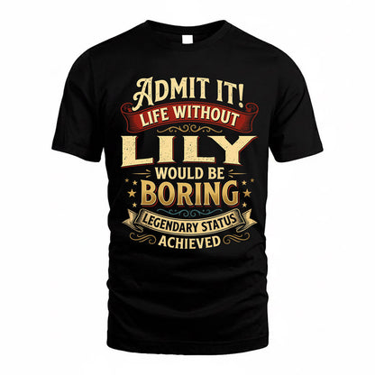 LILY TP65-K5-268–Personalized Funny Quote Apparel “Life Without NAME Would Be Boring”