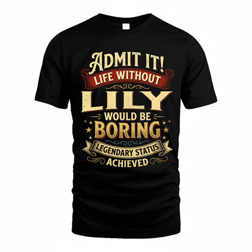LILY TP65-K5-268–Personalized Funny Quote Apparel “Life Without NAME Would Be Boring”