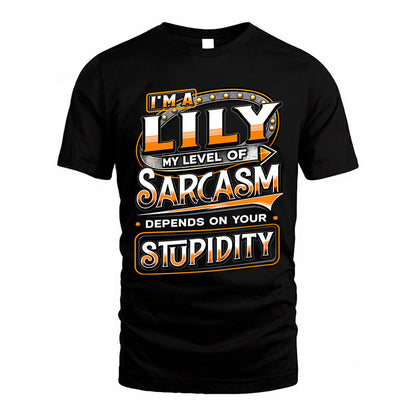 LILY TT88-K6-229 – Personalized Funny Sarcasm Apparel "My Level Of Sarcasm Depends On Your Stupidity"