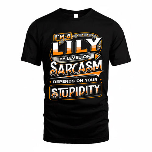 LILY TT88-K6-229 – Personalized Funny Sarcasm Apparel "My Level Of Sarcasm Depends On Your Stupidity"