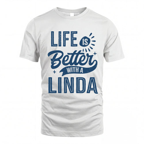 LINDA HH88-K2–Personalized Name Quote T-Shirt Life Is Better With Unisex Gift
