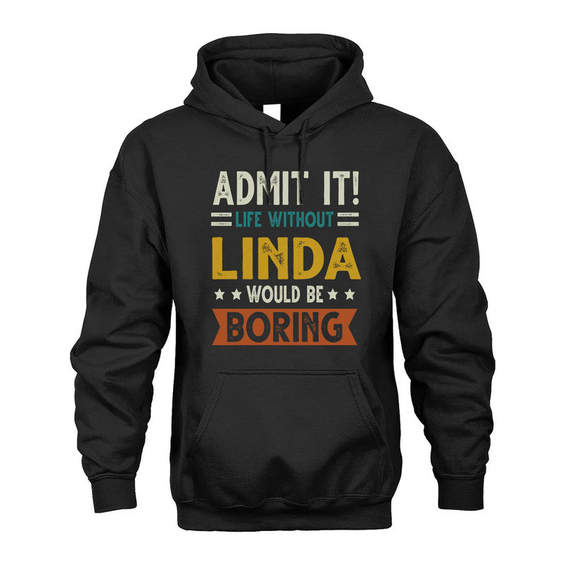 LINDA HH88-K2–Personalized Funny Quote Apparel “Life Without NAME Would Be Boring”