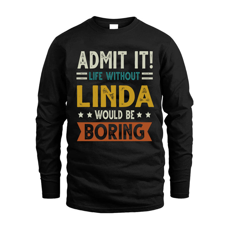 LINDA HH88-K2–Personalized Funny Quote Apparel “Life Without NAME Would Be Boring”