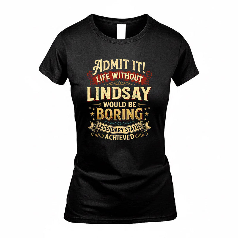 LINDSAY TP65-K5-268–Personalized Funny Quote Apparel “Life Without NAME Would Be Boring”