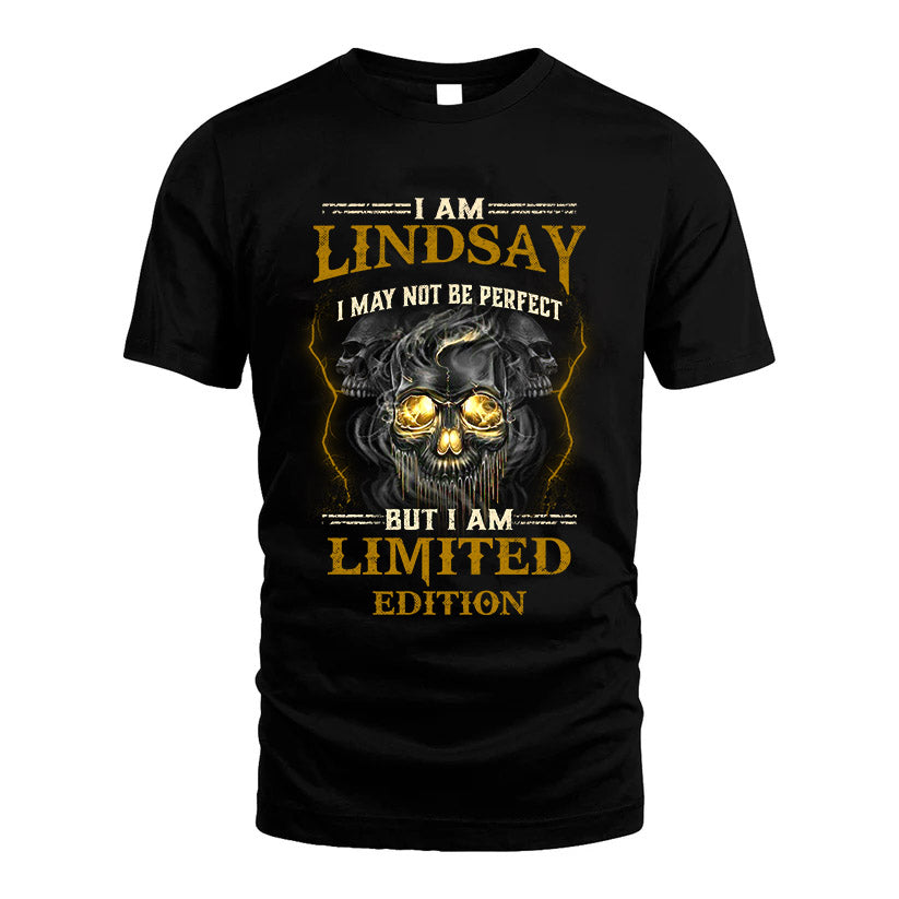 I Am Lindsay, I May Not Be Perfect, But I Am Limited Edition – Personalized Skull T-Shirt