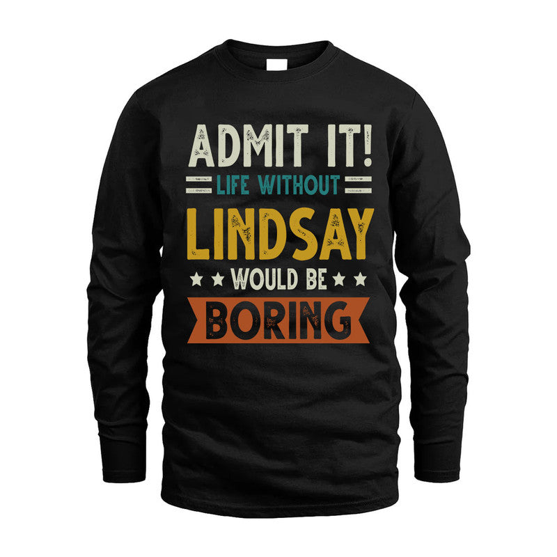 LINDSAY HH88-K2–Personalized Funny Quote Apparel “Life Without NAME Would Be Boring”