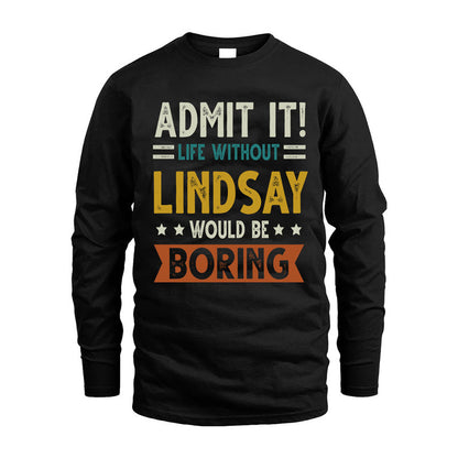 LINDSAY HH88-K2–Personalized Funny Quote Apparel “Life Without NAME Would Be Boring”