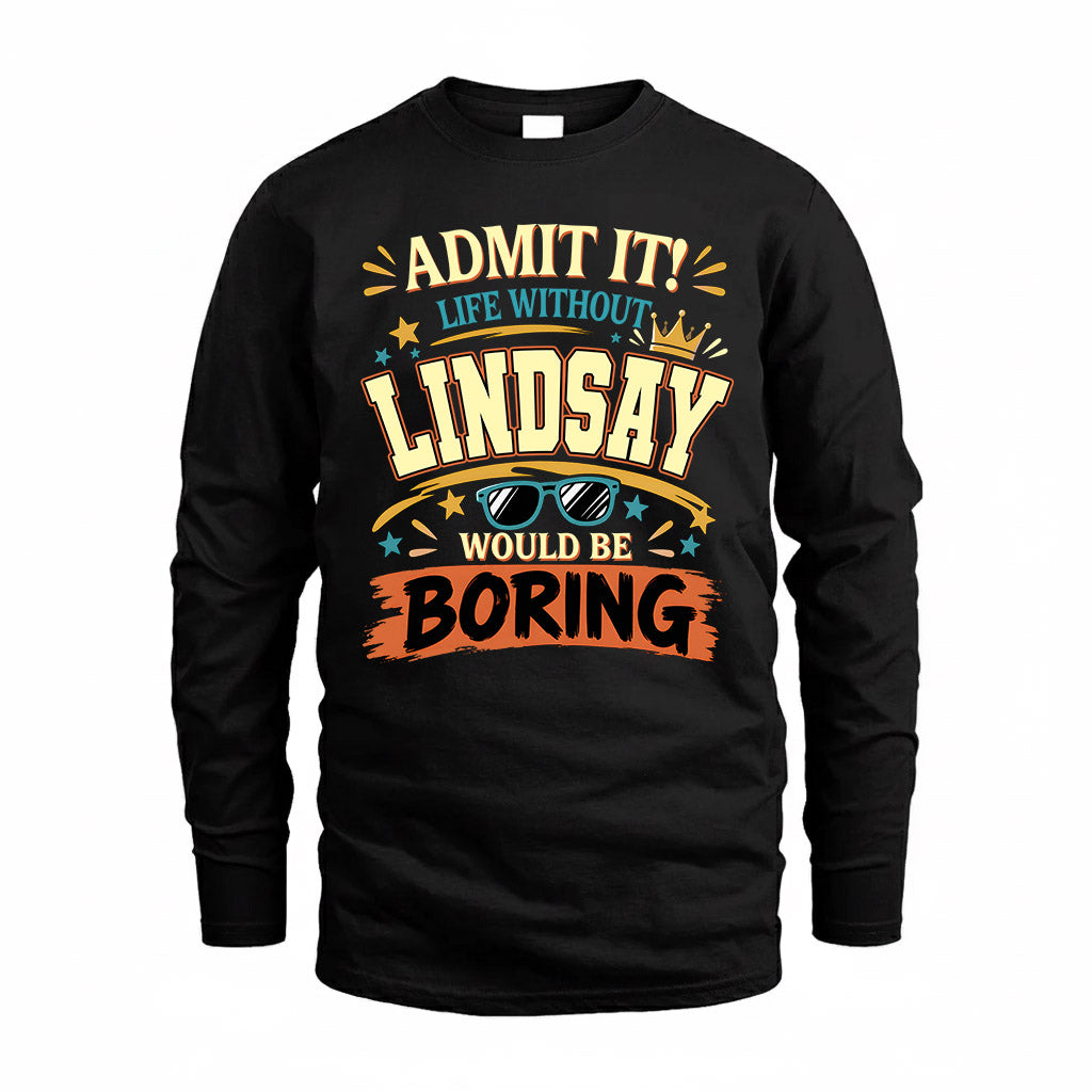 LINDSAY HH F005 Life Without You Would Be Boring Funny T-Shirt