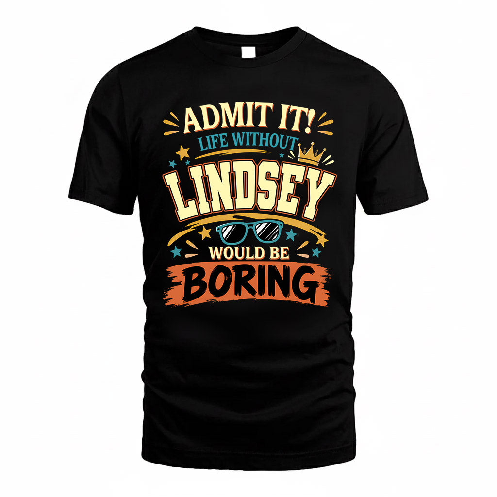 LINDSEY HH F005 Life Without You Would Be Boring Funny T-Shirt