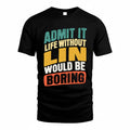 LIN TP88-K4-229–Personalized Funny Quote Apparel “Life Without NAME Would Be Boring”