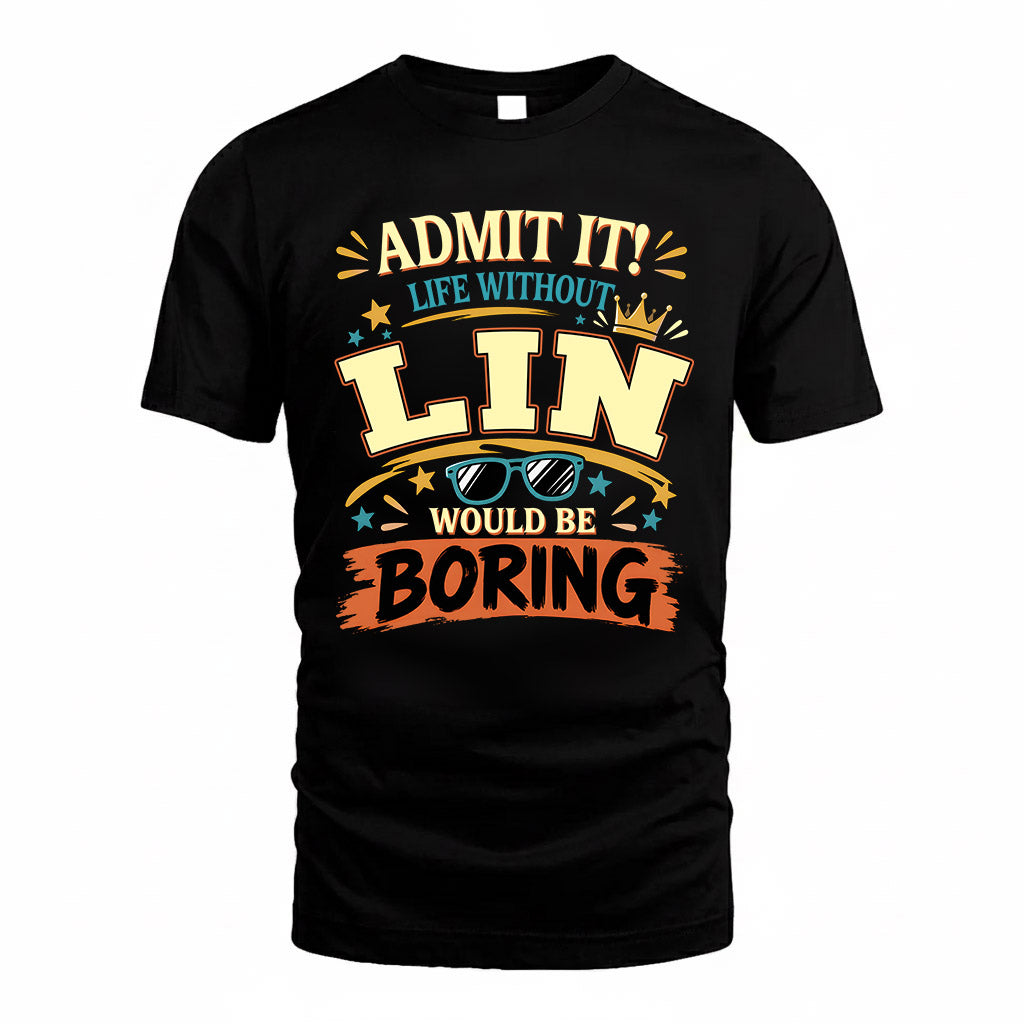 LIN HH F005 Life Without You Would Be Boring Funny T-Shirt