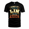 LIN HH F005 Life Without You Would Be Boring Funny T-Shirt