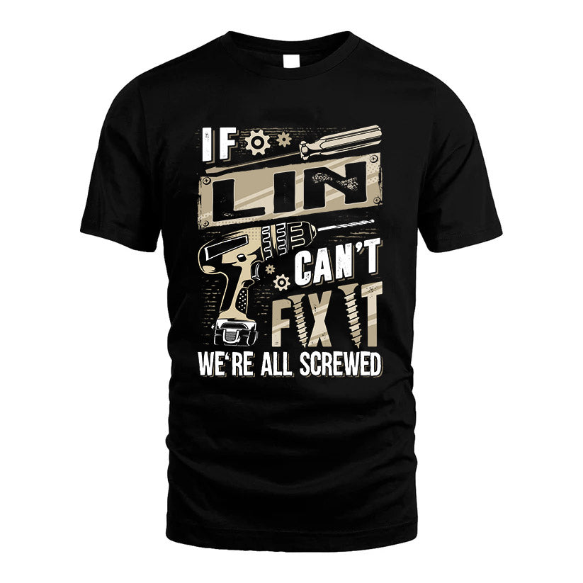 LIN HH-F001 Can’t Fix It, We’re All Screwed – Personalized Handyman T-Shirt