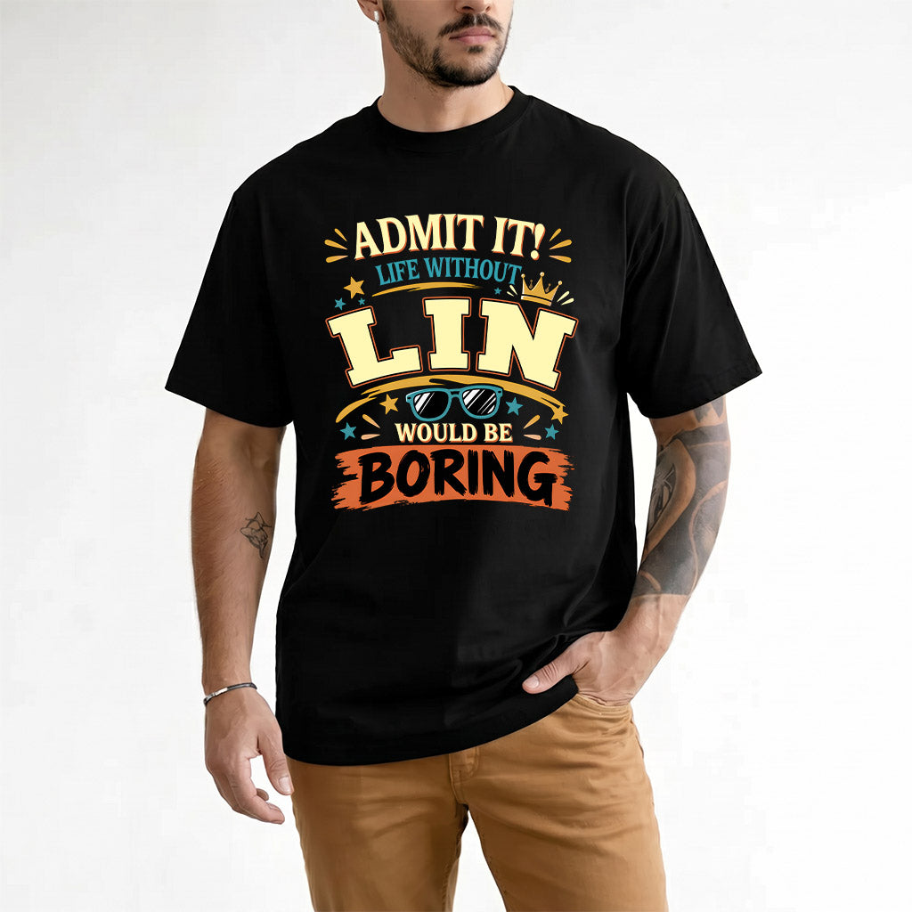 LIN HH F005 Life Without You Would Be Boring Funny T-Shirt