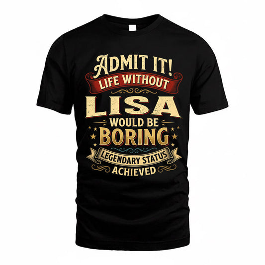 LISA TP65-K5-268–Personalized Funny Quote Apparel “Life Without NAME Would Be Boring”