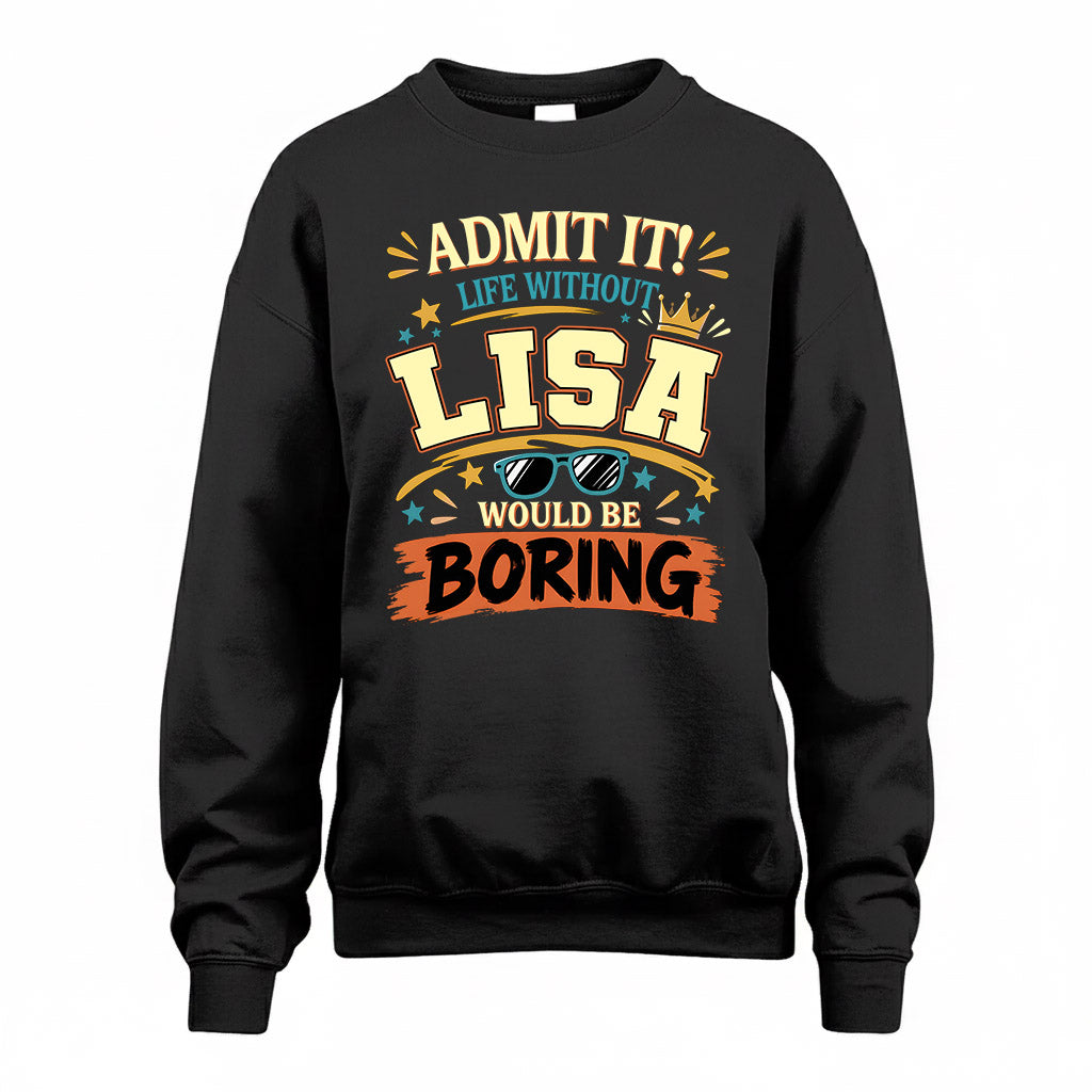 LISA HH F005 Life Without You Would Be Boring Funny T-Shirt