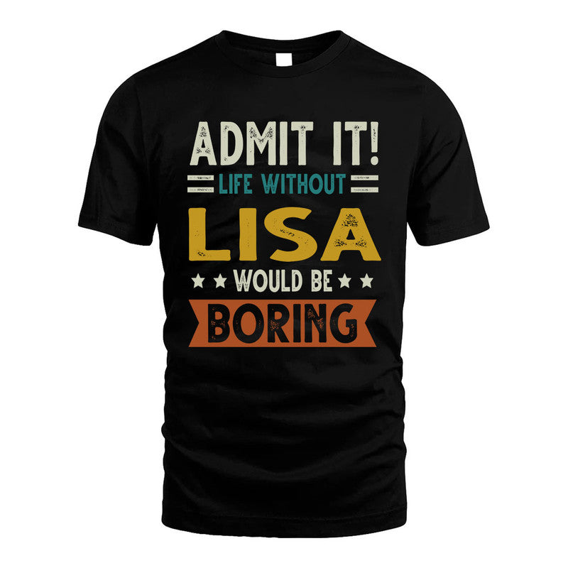 LISA HH88-K2–Personalized Funny Quote Apparel “Life Without NAME Would Be Boring”