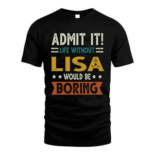 LISA HH88-K2–Personalized Funny Quote Apparel “Life Without NAME Would Be Boring”