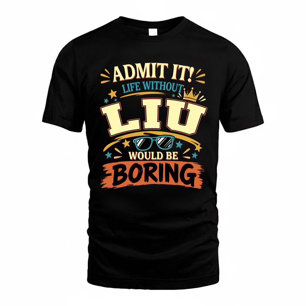 LIU HH F005 Life Without You Would Be Boring Funny T-Shirt