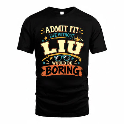 LIU HH F005 Life Without You Would Be Boring Funny T-Shirt