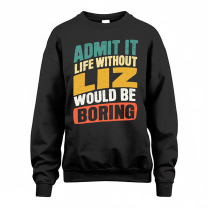 LIZ TP88-K4-229–Personalized Funny Quote Apparel “Life Without NAME Would Be Boring”