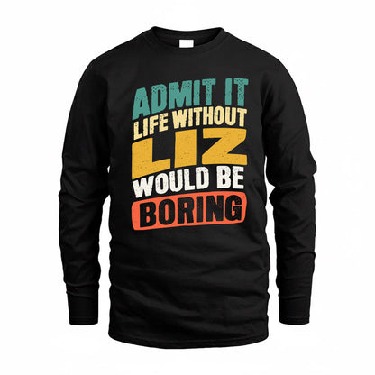 LIZ TP88-K4-229–Personalized Funny Quote Apparel “Life Without NAME Would Be Boring”