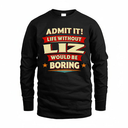 LIZ HH88-K2-106–Personalized Funny Quote Apparel “Life Without NAME Would Be Boring”