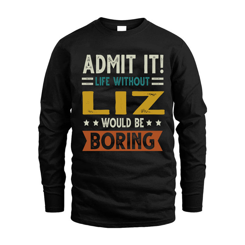 LIZ HH88-K2–Personalized Funny Quote Apparel “Life Without NAME Would Be Boring”