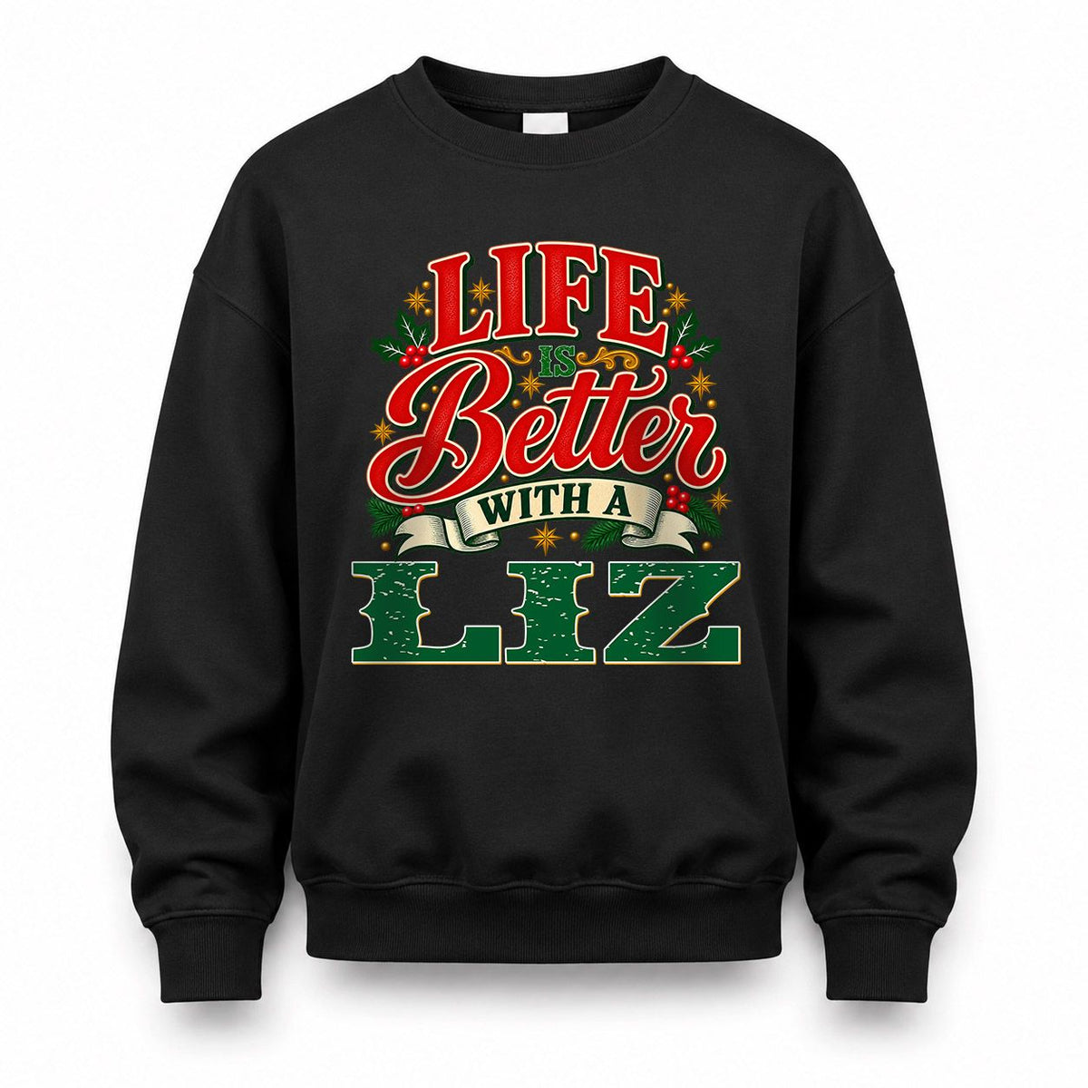 LIZ HH-F011 Personalized Name Christmas Shirt – “Life Is Better With a Custom Name” Funny Christmas Gift, Custom Holiday Apparel