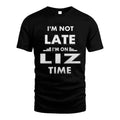 LIZ HH88-K2-109–Personalized Funny Quote Apparel “I'M NOT LATE I'M ON NAME TIME”