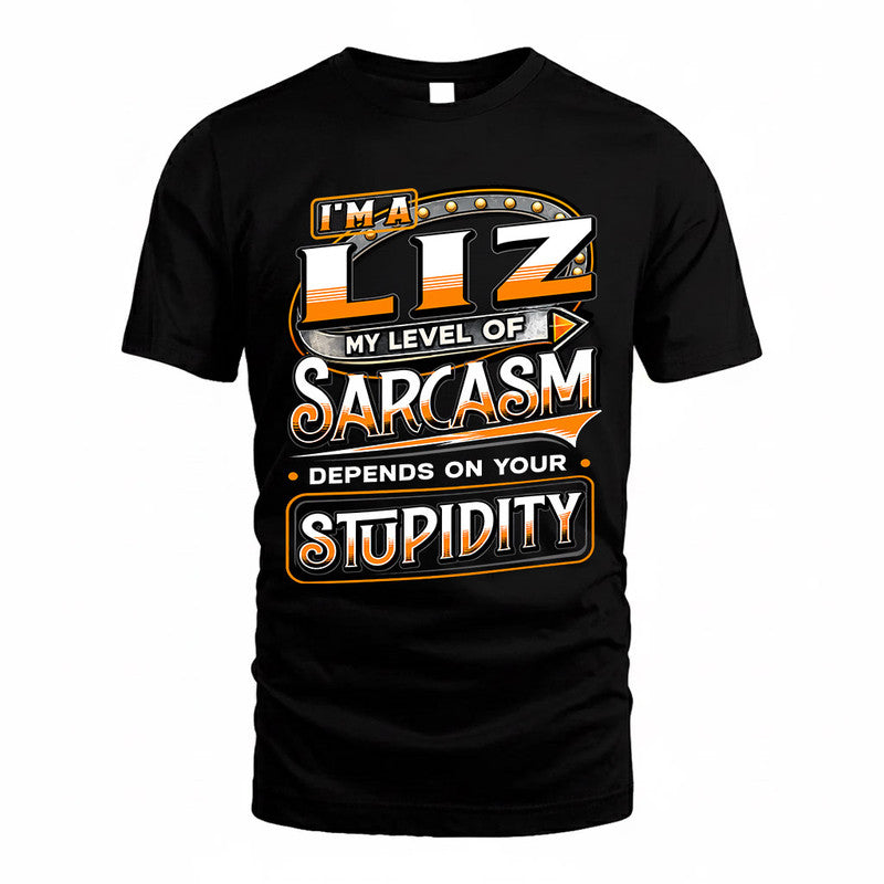 LIZ TT88-K6-229 – Personalized Funny Sarcasm Apparel "My Level Of Sarcasm Depends On Your Stupidity"