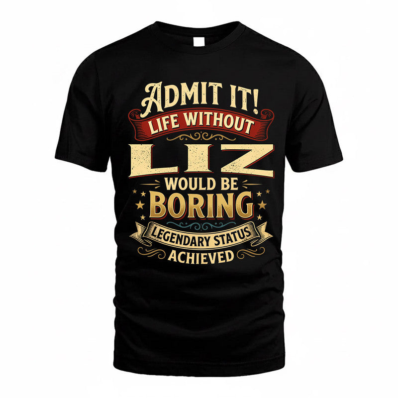LIZ TP65-K5-268–Personalized Funny Quote Apparel “Life Without NAME Would Be Boring”