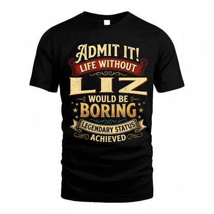 LIZ TP65-K5-268–Personalized Funny Quote Apparel “Life Without NAME Would Be Boring”