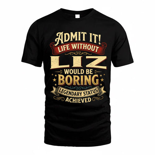 LIZ TP65-K5-268–Personalized Funny Quote Apparel “Life Without NAME Would Be Boring”