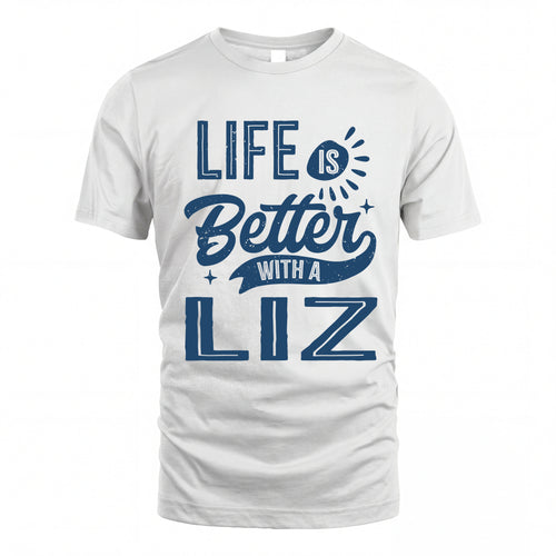 LIZ HH88-K2–Personalized Name Quote T-Shirt Life Is Better With Unisex Gift