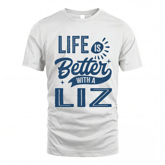 LIZ HH88-K2–Personalized Name Quote T-Shirt Life Is Better With Unisex Gift