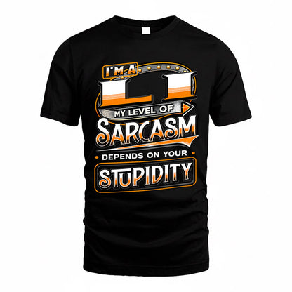 LI TT88-K6-229 – Personalized Funny Sarcasm Apparel "My Level Of Sarcasm Depends On Your Stupidity"