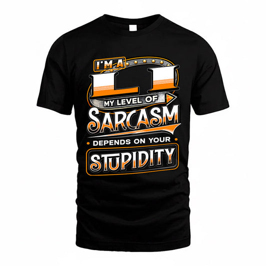 LI TT88-K6-229 – Personalized Funny Sarcasm Apparel "My Level Of Sarcasm Depends On Your Stupidity"